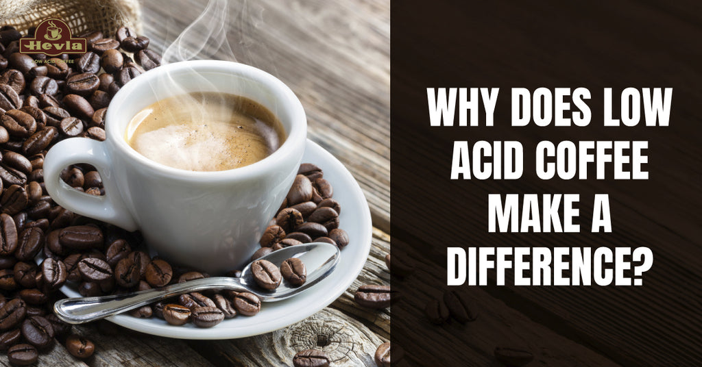 Why does low acid coffee make a difference?